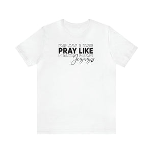 Pray Like Jesus Unisex Jersey Short Sleeve Tee
