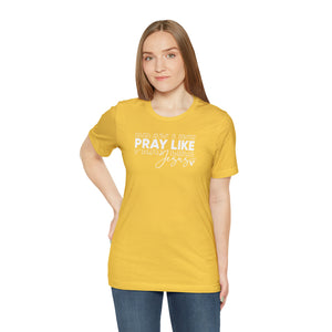 Pray Like Jesus Unisex Jersey Short Sleeve Tee
