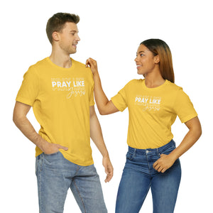 Pray Like Jesus Unisex Jersey Short Sleeve Tee
