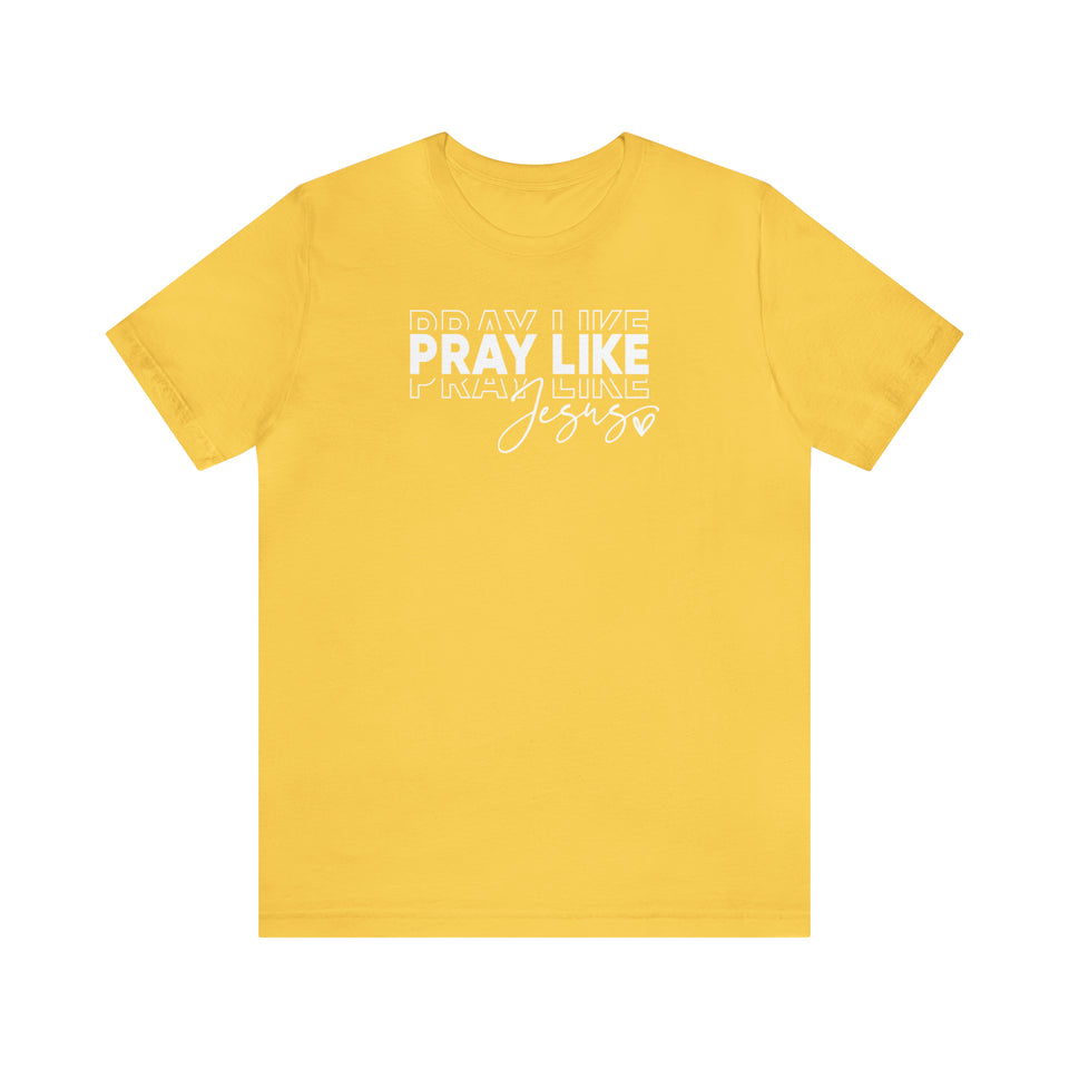 Pray Like Jesus Unisex Jersey Short Sleeve Tee