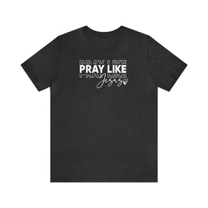 Pray Like Jesus Unisex Jersey Short Sleeve Tee