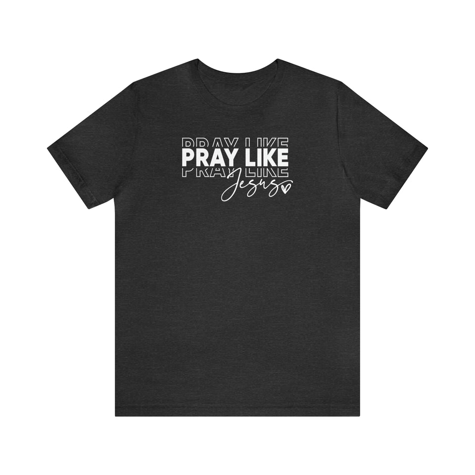 Pray Like Jesus Unisex Jersey Short Sleeve Tee