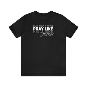 Pray Like Jesus Unisex Jersey Short Sleeve Tee