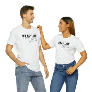 Pray Like Jesus Unisex Jersey Short Sleeve Tee
