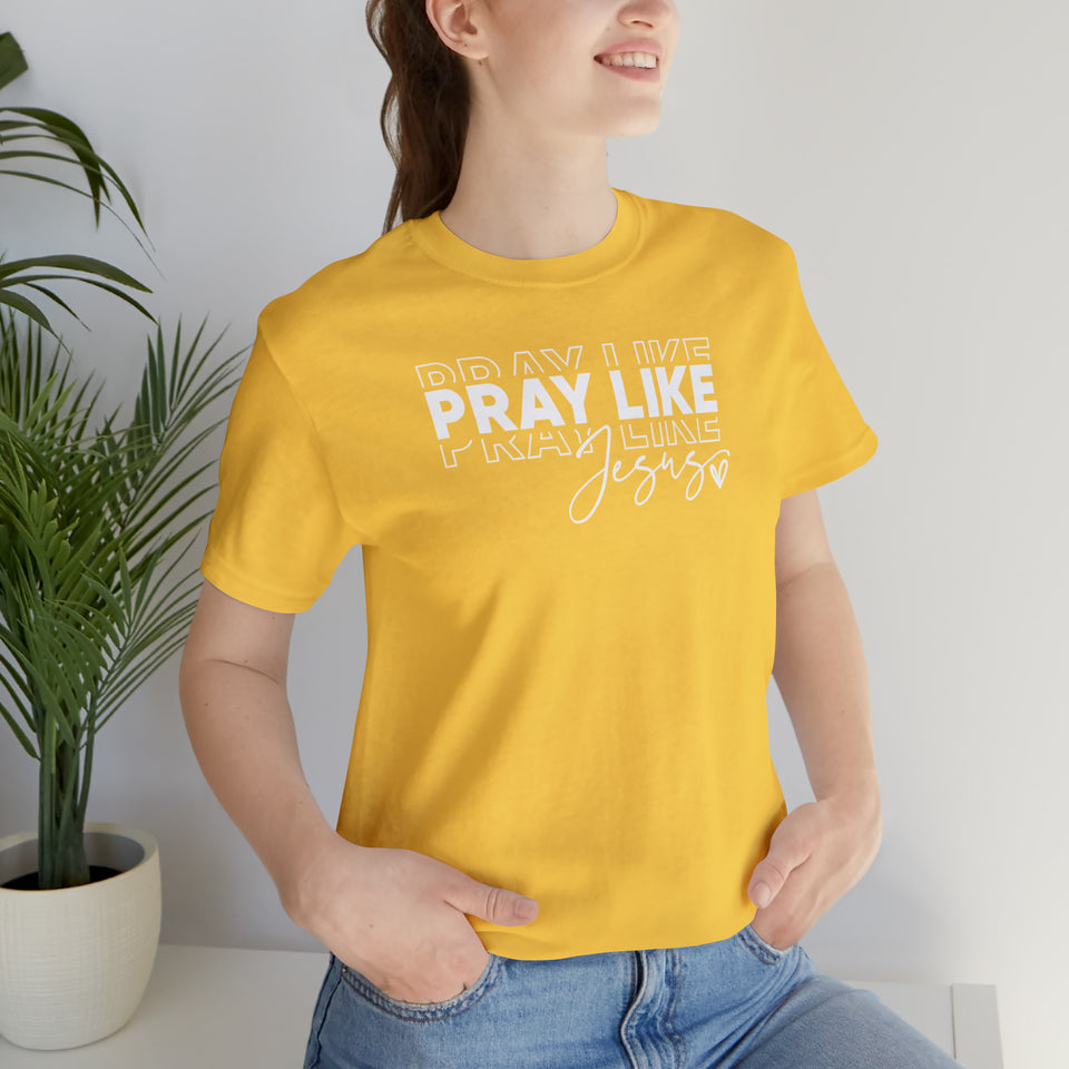 Pray Like Jesus Unisex Jersey Short Sleeve Tee